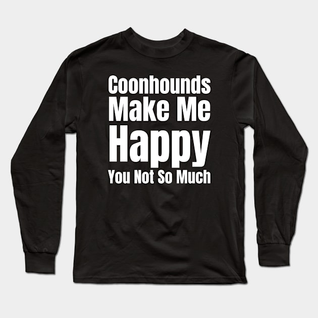 Coonhounds Make Me Happy Long Sleeve T-Shirt by HobbyAndArt